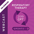 On Demand WEBCAST: 2019 Respiratory Therapy Reimbursement